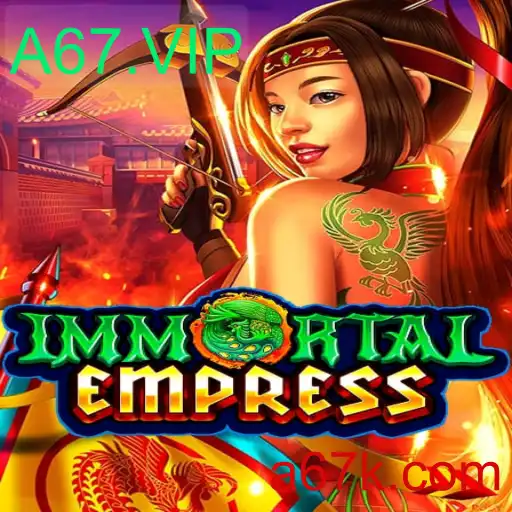 ImmortalEmpress: Descubra o Fascinante Mundo de A67.VIP